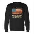 2 Time Undefeated World War Champs Long Sleeve T-Shirt