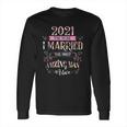 2021 I Married The Most Amazing Man Alive Long Sleeve T-Shirt