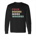 4 Doors More Whores Long Sleeve T-Shirt