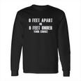 6 Feet Apart Or 6 Feet Under Your Choice Social Distancing Long Sleeve T-Shirt