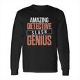 6Tn Funny Amazing Detective Slash Genius Long Sleeve T-Shirt