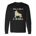 70S This Is How I Roll Vintage Roller Skates Retro Long Sleeve T-Shirt