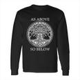 As Above So Below Long Sleeve T-Shirt