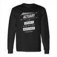 Actuaries Gift Funny Design With Actuary Quote Long Sleeve T-Shirt