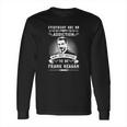 Addiction To Be Frank Reagan Long Sleeve T-Shirt