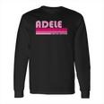 Adele Name Personalized Retro Vintage 80S 90S Style Long Sleeve T-Shirt