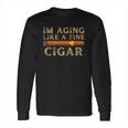 Im Aging Like A Fine Cigar Birthday Long Sleeve T-Shirt