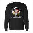 Aint No Laws When You Drink With Claus Funny Long Sleeve T-Shirt