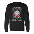 Aint No Laws When Youre Drinking With Claus Long Sleeve T-Shirt