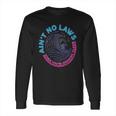 Aint No Laws When Youre Drinking Claws Long Sleeve T-Shirt