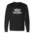 Alway Be Yourself Unless You Can Be Chuck Norris Funny Long Sleeve T-Shirt