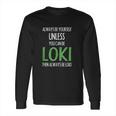 Always Be Yourself Unless You Can Be Loki Long Sleeve T-Shirt