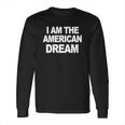 I Am The American Dream T-Shirt Long Sleeve T-Shirt