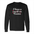 Andrew Cuomo I Have A Crush On Cuomo Long Sleeve T-Shirt