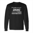 It Is An Anime Thing You Would Not Understand Long Sleeve T-Shirt