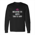 Because I Am Anya Thats Why Funny Gift Long Sleeve T-Shirt