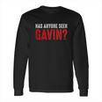 Has Anyone Seen Gavin Long Sleeve T-Shirt