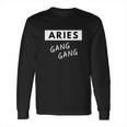 Aries Gang Gang Zodiac Quote Birthday Gift Long Sleeve T-Shirt