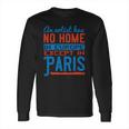 An Artist Has No Home In Europe Except In Paris Long Sleeve T-Shirt