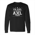 Im Axl Doing Axl Things Axl Long Sleeve T-Shirt