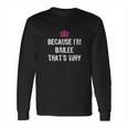 Because I Am Bailee That Is Why Funny Gift Long Sleeve T-Shirt