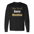 What Would Barry Manilow Do Long Sleeve T-Shirt