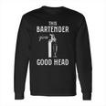 This Bartender Gives Good Head Long Sleeve T-Shirt