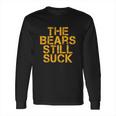 The Bears Still Suck Green Bay Long Sleeve T-Shirt