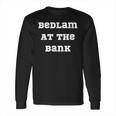 Bedlam At The Bank Long Sleeve T-Shirt