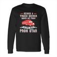 Beings A Truck Driver Saved Me From A Life As A Pron Star Long Sleeve T-Shirt