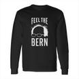 The Bern Feel - Bernie Sanders Long Sleeve T-Shirt