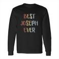 Best Joseph Ever Retro Vintage First Name Gift Long Sleeve T-Shirt