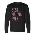 Best Nai Nai Ever Cool Gift Pink Long Sleeve T-Shirt