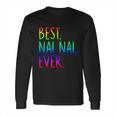 Best Nai Nai Ever Funny Gift Long Sleeve T-Shirt