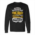 The Best Ones Are Working At Allstate Long Sleeve T-Shirt