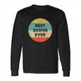 Best Sasha Ever Long Sleeve T-Shirt