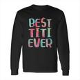 Best Titi Ever Long Sleeve T-Shirt