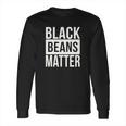 Black Beans Matter Funny T-Shirt Chili Cook Off Tee Long Sleeve T-Shirt