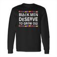 Black History Month Black Men Deserve To Grow Old Afro Long Sleeve T-Shirt