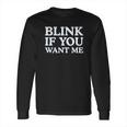 Blink If You Want Me Funny Pick Up Long Sleeve T-Shirt