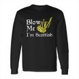 Blow Me Im Scottish Funny Scottish Pun Bagpipes Long Sleeve T-Shirt