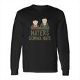 Blue Bubble Muppets Statler Waldorf Haters Gonna Hate Long Sleeve T-Shirt