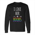 I Like Her Boobs Gift Gay Pride Lesbian Gift Long Sleeve T-Shirt