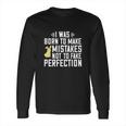 I Was Born To Make Mistakes Not To Fake Perfection Long Sleeve T-Shirt