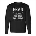 Brad The One The Only The Legend Long Sleeve T-Shirt