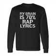 Brain Is 70 Rap Lyrics Funny Rapper Long Sleeve T-Shirt