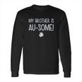 My Brother Is Au Some Autism Awareness Long Sleeve T-Shirt