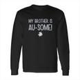 My Brother Is Ausome Awareness Siblings Long Sleeve T-Shirt