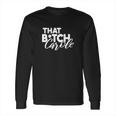 That Btch Carole Long Sleeve T-Shirt