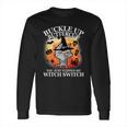 Buckle Up Buttercup You Just Flipped My Witch Switch Halloween Cat Long Sleeve T-Shirt